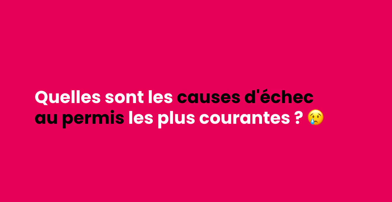 Quelles sont les causes d’échec au permis de conduire les plus courantes ?